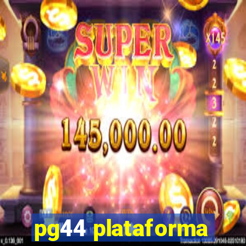 pg44 plataforma
