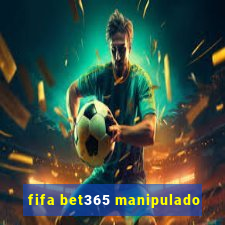 fifa bet365 manipulado