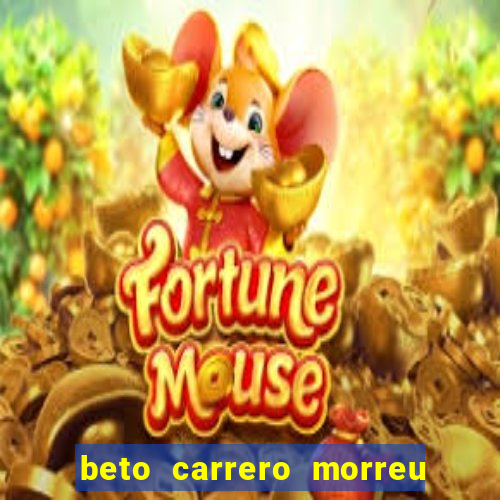 beto carrero morreu por causa do dente