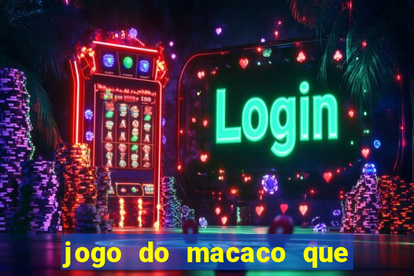 jogo do macaco que ganha dinheiro