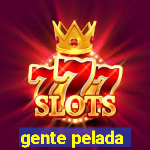 gente pelada