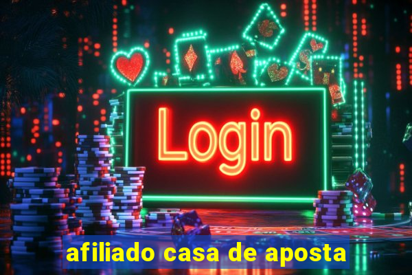 afiliado casa de aposta