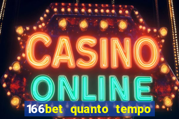 166bet quanto tempo demora para cair na conta