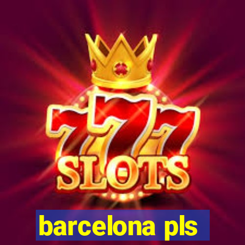 barcelona pls