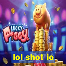 lol shot io