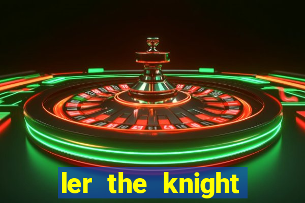 ler the knight king who returned with a god