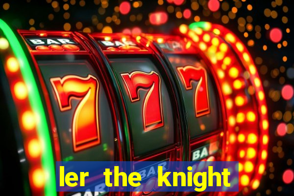 ler the knight king who returned with a god