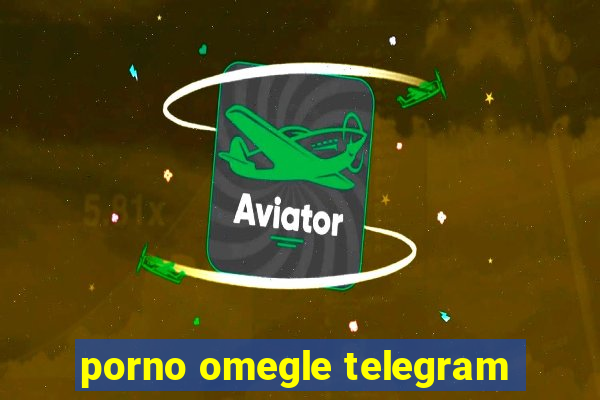 porno omegle telegram