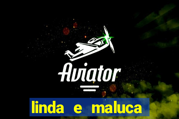 linda e maluca orochi letra