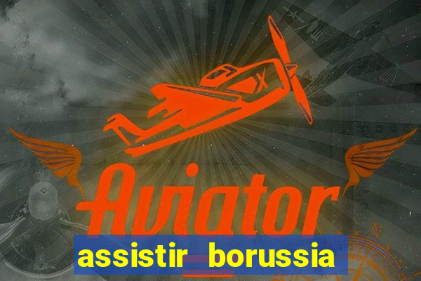 assistir borussia dortmund x barcelona futemax