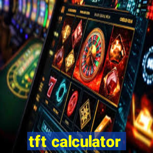 tft calculator