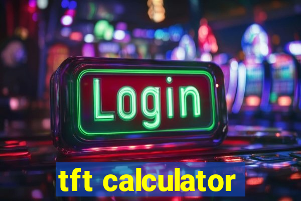 tft calculator