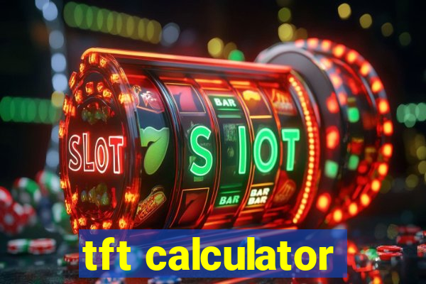 tft calculator