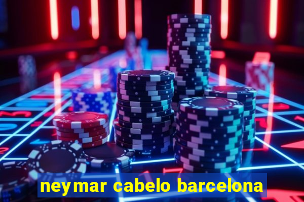 neymar cabelo barcelona