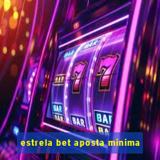 estrela bet aposta minima