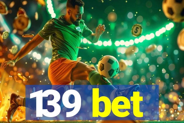 139 bet