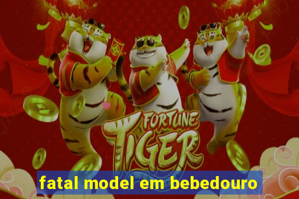 fatal model em bebedouro