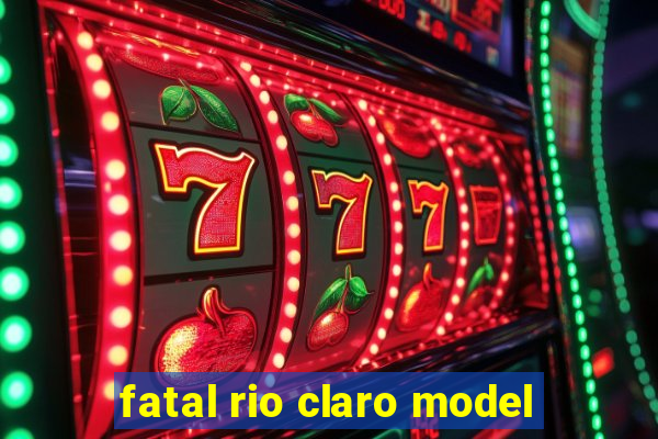 fatal rio claro model