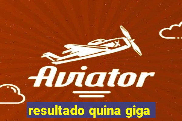 resultado quina giga