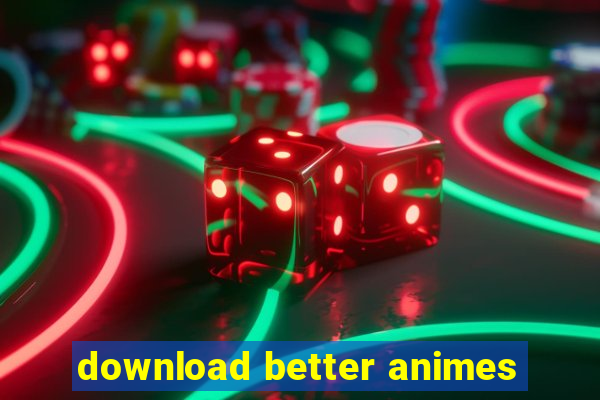 download better animes