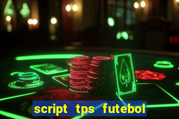script tps futebol de rua