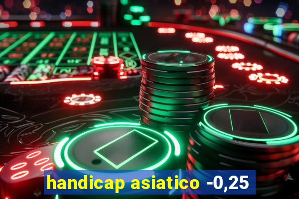 handicap asiatico -0,25