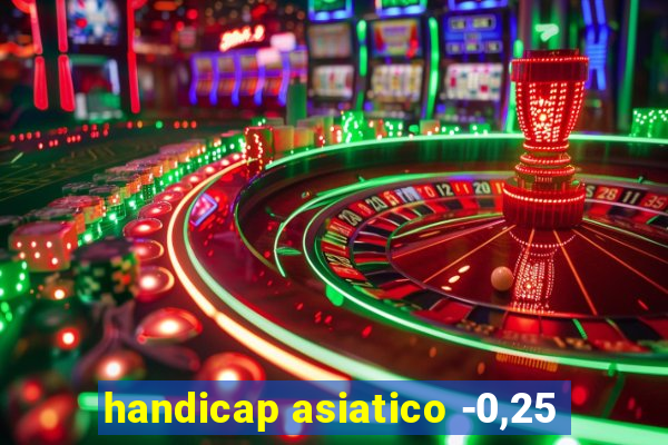 handicap asiatico -0,25