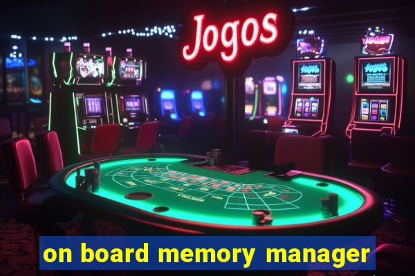on board memory manager
