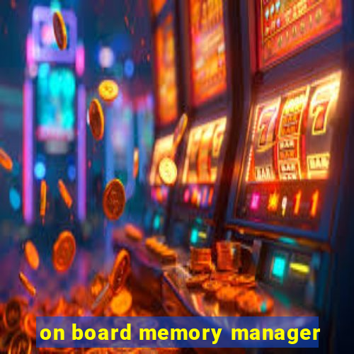 on board memory manager