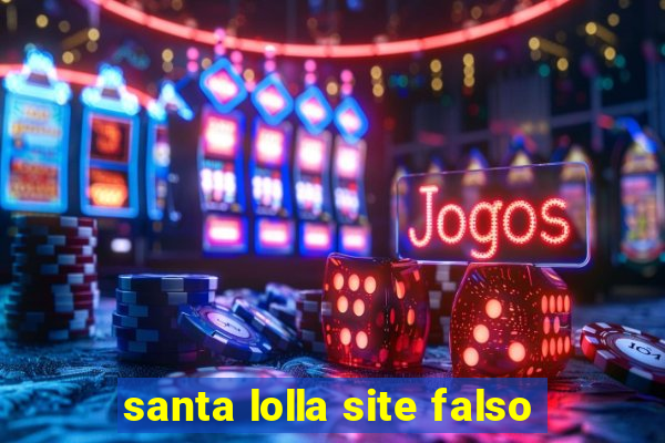 santa lolla site falso