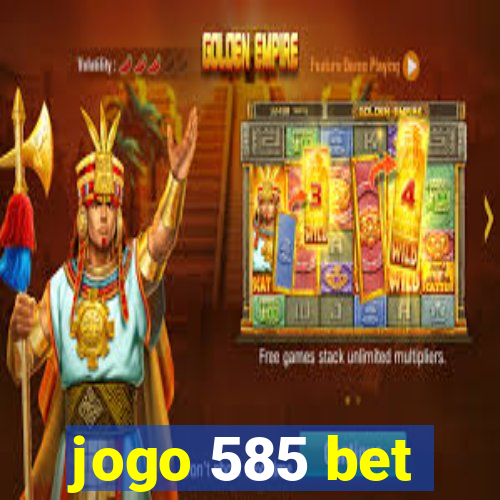 jogo 585 bet