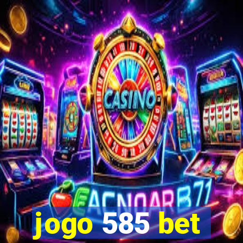 jogo 585 bet