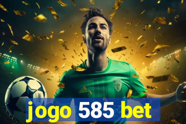 jogo 585 bet
