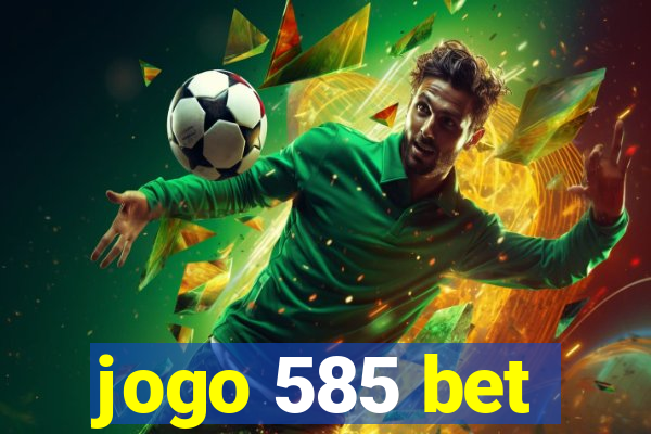 jogo 585 bet