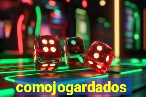 comojogardados