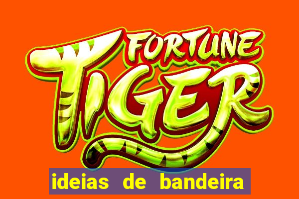 ideias de bandeira para interclasse