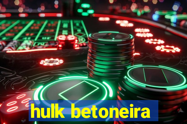 hulk betoneira