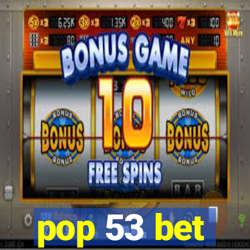 pop 53 bet