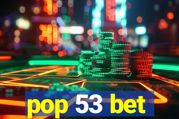 pop 53 bet