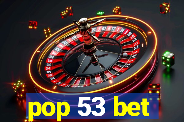 pop 53 bet