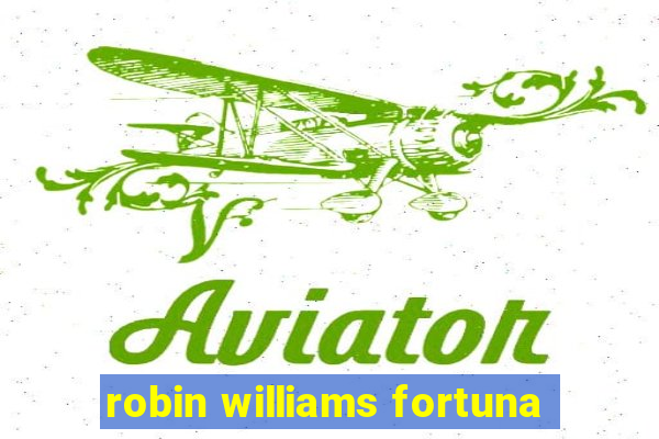 robin williams fortuna
