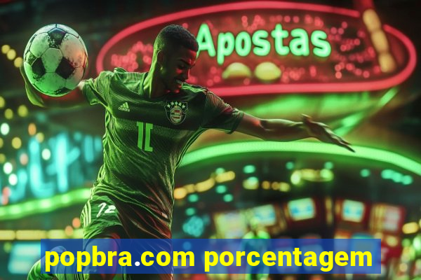 popbra.com porcentagem