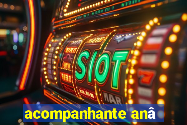 acompanhante anâ