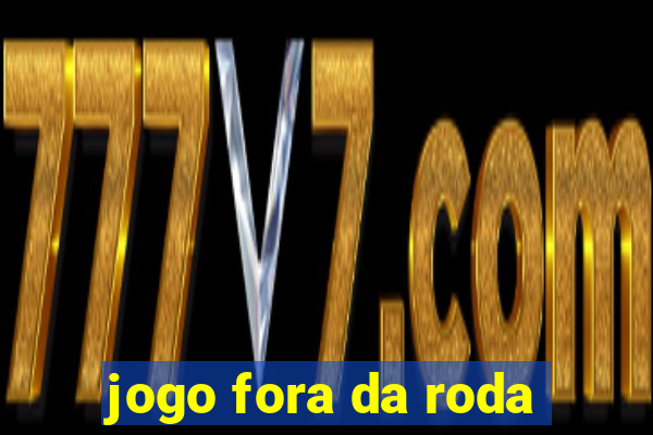 jogo fora da roda