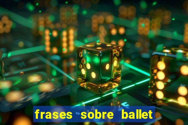 frases sobre ballet ana botafogo