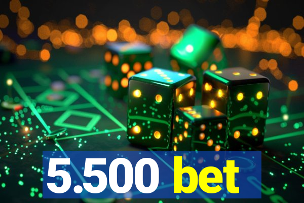 5.500 bet