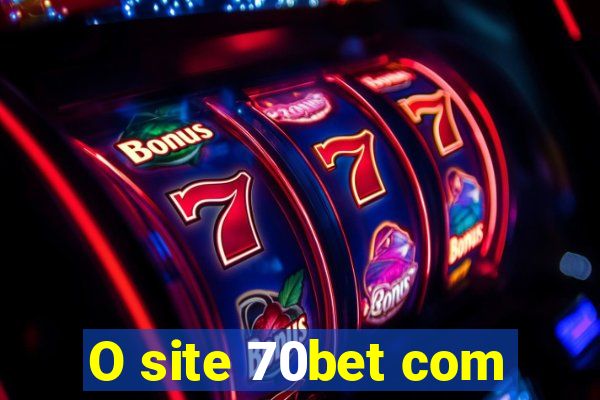 O site 70bet com