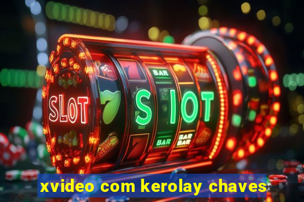 xvideo com kerolay chaves