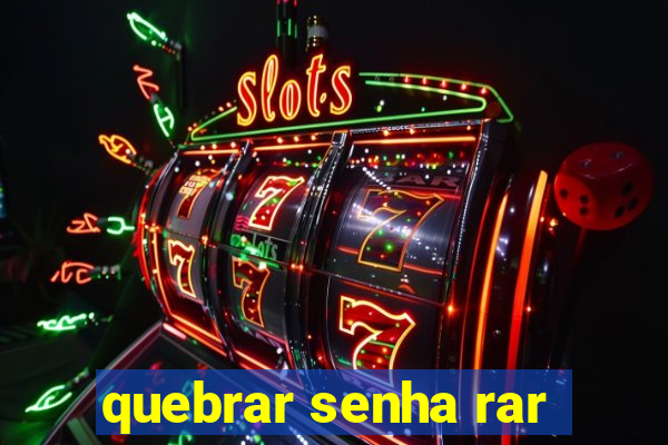 quebrar senha rar