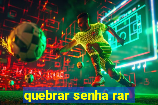 quebrar senha rar